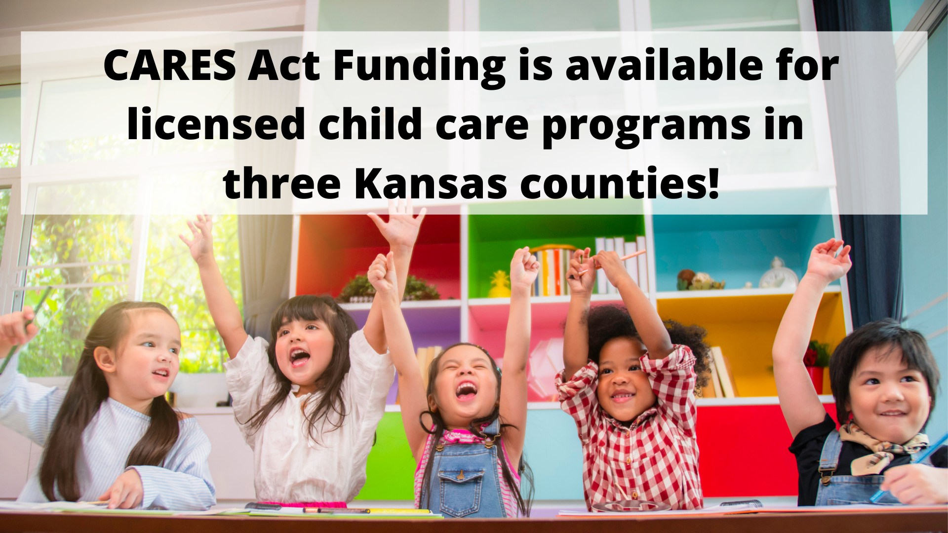CARES Act Funding is available for licensed child care programs in three Kansas counties!